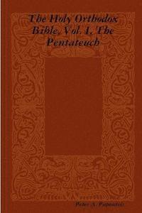bokomslag The Holy Orthodox Bible, Vol. I, The Pentateuch