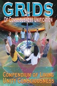 bokomslag GRIDS of Consciousness Unification - Compendium of Living Unity Consciousness
