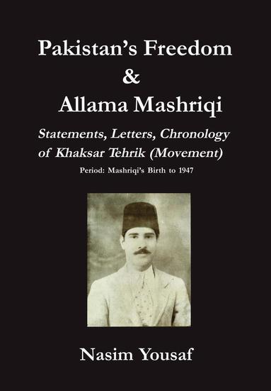 bokomslag Pakistan's Freedom & Allama Mashriqi; Statements, Letters, Chronology of Khaksar Tehrik (Movement), Period
