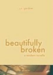 bokomslag Beautifully Broken: A Modern Novella