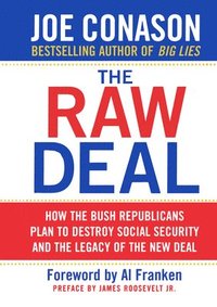 bokomslag The Raw Deal: How the Bush Republicans Plan to Destroy Social Security and the Legacy of the New Deal