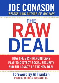 bokomslag The Raw Deal: How the Bush Republicans Plan to Destroy Social Security and the Legacy of the New Deal