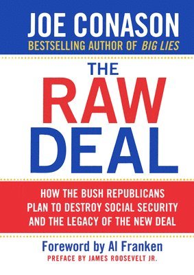 bokomslag The Raw Deal: How the Bush Republicans Plan to Destroy Social Security and the Legacy of the New Deal