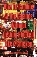 James Harrison Ford - How to Gamble at the Casinos without Getting Plucked Like a Chicken, Häftad