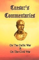 bokomslag Caesar's Commentaries: On The Gallic War and On The Civil War