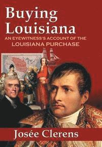 bokomslag Buying Louisiana: An Eyewitness's Account of the Louisiana Purchase (New Edition)