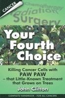 bokomslag Your Fourth Choice: Killing Cancer Cells with Paw Paw - that Little-Known Treatment that Grows on Trees