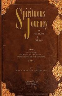 bokomslag Spirituous Journey: A History of Drink, Book One