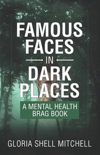 bokomslag Famous Faces in Dark Places: A Mental Health Brag Book
