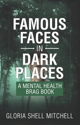 Famous Faces in Dark Places: A Mental Health Brag Book 1