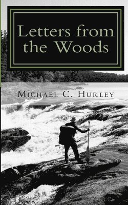 Michael C. Hurley - Letters from the Woods: Looking at Life Through the Window of Wilderness, Häftad