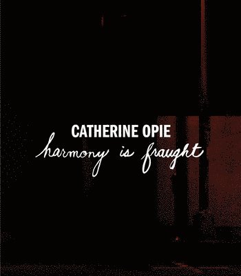 bokomslag Catherine Opie: Harmony Is Fraught