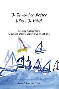 I Remember Better When I Paint: Art and Alzheimer's: Opening Doors, Making Connections 1