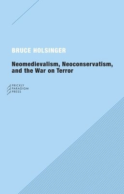 bokomslag Neomedievalism, Neoconservatism, and the War on Terror