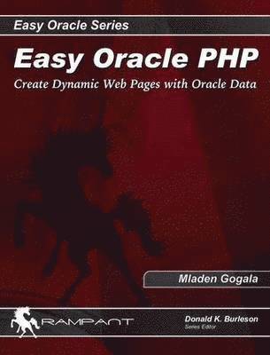 Mladen Gogala - Easy Oracle PHP: Create Dynamic Web Pages with Oracle Data, Häftad