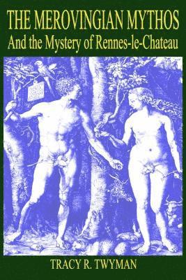 R Twyman, Tracy, Tracy R. Twyman - Merovingian Mythos And the Mystery of Rennes-le-Chateau, Häftad