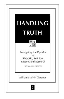 bokomslag Handling Truth: Navigating the Riptides of Rhetoric, Religion, Reason, and Research