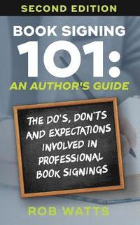 bokomslag Book Signing 101: An Author's Guide: The Do's, Don'ts & Expectations in Professional Book Signing