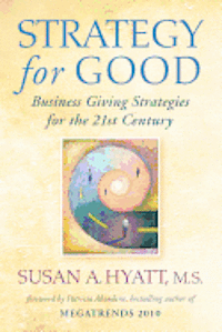 Strategy for Good: Business Giving Strategies for the 21st Century 1