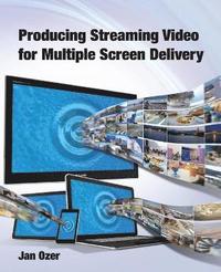 bokomslag Producing Streaming Video for Multiple Screen Delivery
