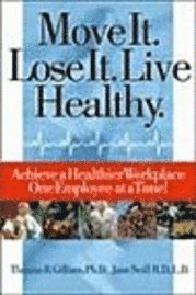 Move It. Lose It. Live Healthy.: Achieve a Healthier Workplace One Employee at a Time! 1