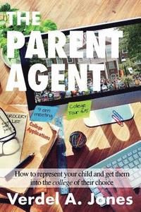 bokomslag The Parent Agent: How to represent your child and get them into the college of their choice