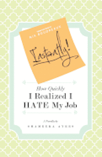 Instantly! How Quickly I Realized I HATE My Job