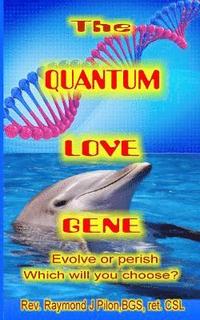 bokomslag The Quantum Love Gene: Evolve or perish Which will you choose?