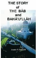 bokomslag The Story of the Bab & Baha'u'llah