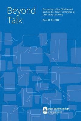 Beyond Talk: Deaf Studies Today 2012 Conference Proceedings 1