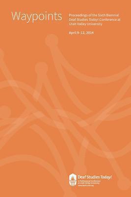 Doug Stringham, Ben Jarashow - Waypoints: Deaf Studies Today! 2014 Conference Proceedings, Häftad