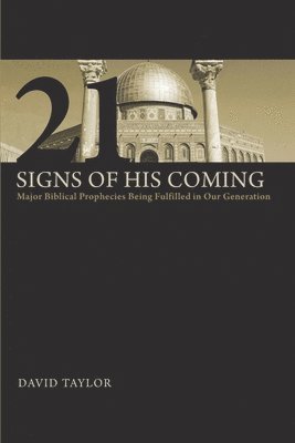 David Taylor - 21 Signs of His Coming: Major Biblical Prophecies Being Fulfilled in Our Generation, Häftad