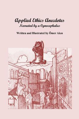 Omer Akin - Applied Ethics Anecdotes: Reported by a Cynocephalus, Häftad