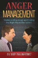 Mary Ann Martinez - Anger Management: Understanding Anger and Finding the Right Way to Deal with it, Häftad