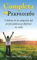 Completa Imperfección: Libérate de la seducción del perfeccionismo y disfruta tu vida