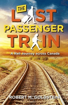 The Last Passenger Train: A Rail Journey Across Canada 1