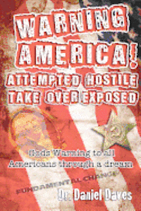 bokomslag Warning America! Attempted Hostile Take Over Exposed: Gods Warning To All Americans Through A Dream
