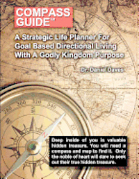 Compass Guide: A Strategic Plan For Goal Based Direction Living
