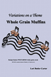 Variations on a Theme: Whole Grain Muffins 1