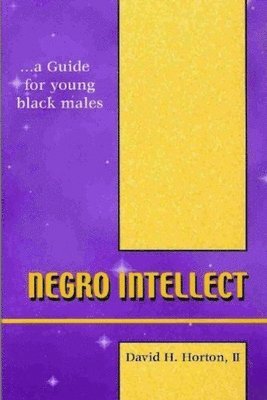 David Horton - Negro Intellect: A guide for young black males, Häftad