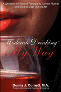 bokomslag Moderate Drinking My Way: A Woman's All-Natural Program to Control Alcohol and Get the Most Out of Life!
