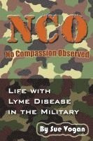 bokomslag NCO - No Compassion Observed: Life with Lyme Disease in the Military