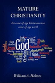 Mature Christianity: For come-of-age Christians in a come-of-age world 1