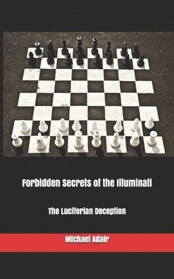 Forbidden Secrets of the Illuminati: The Luciferian Deception 1