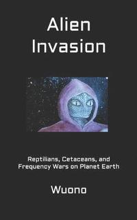 bokomslag Alien Invasion: Reptilians, Cetaceans, and Frequency Wars on Planet Earth