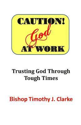 bokomslag Caution: God at Work: Trusting God Through Tough Times
