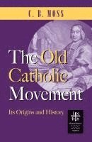 bokomslag The Old Catholic Movement: Its Origins and History
