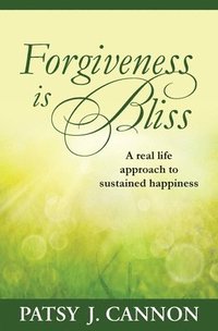 bokomslag Forgiveness Is Bliss: A real life approach to sustained happiness