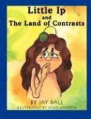 Jay Ball - Little Ip and the Land of Contrasts, Häftad