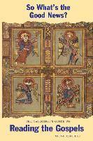 So What's the Good News?: The Catechist's Guide to Reading the Gospels